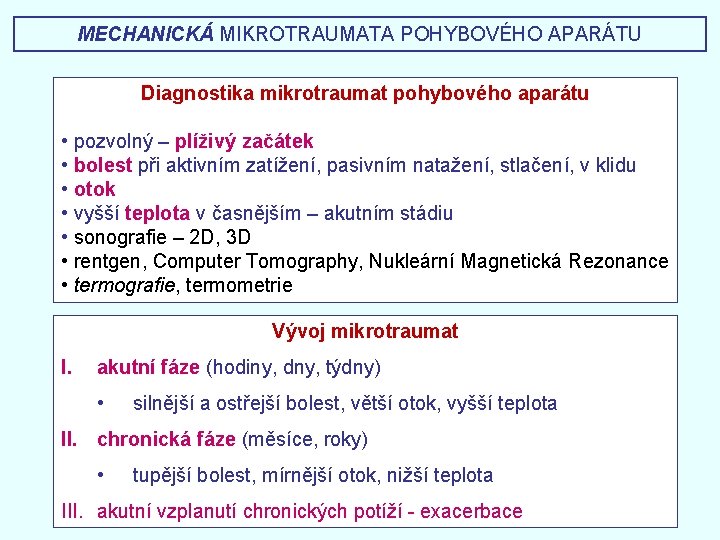 MECHANICKÁ MIKROTRAUMATA POHYBOVÉHO APARÁTU Diagnostika mikrotraumat pohybového aparátu • pozvolný – plíživý začátek •