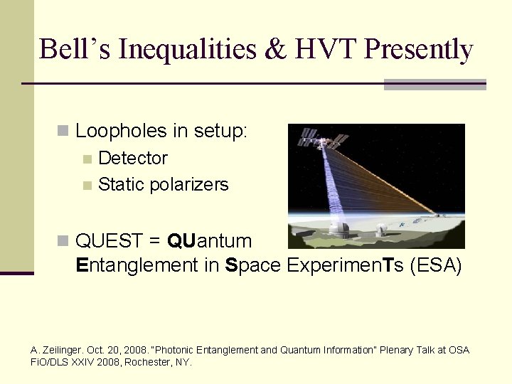 Bell’s Inequalities & HVT Presently n Loopholes in setup: n Detector n Static polarizers