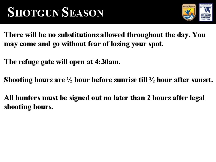 SHOTGUN SEASON There will be no substitutions allowed throughout the day. You may come