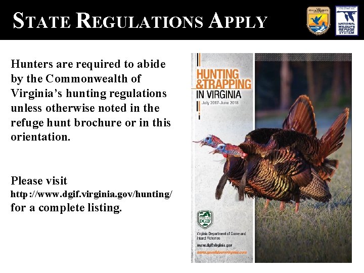 STATE REGULATIONS APPLY Hunters are required to abide by the Commonwealth of Virginia’s hunting