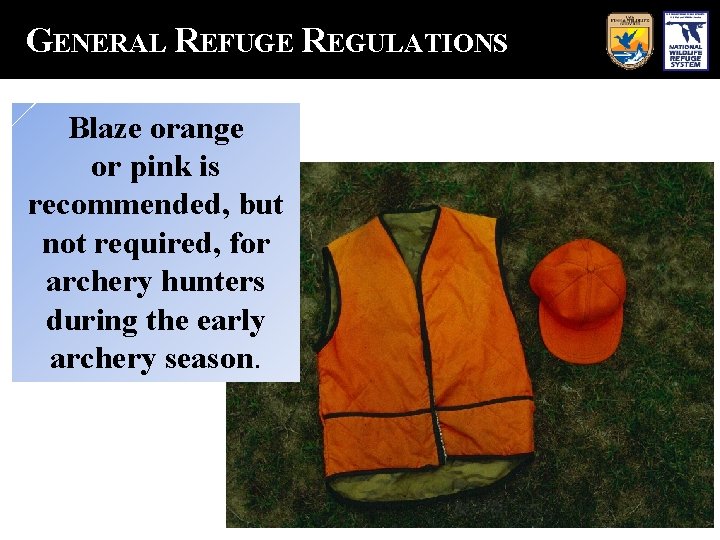 GENERAL REFUGE REGULATIONS Blaze orange or pink is recommended, but not required, for archery