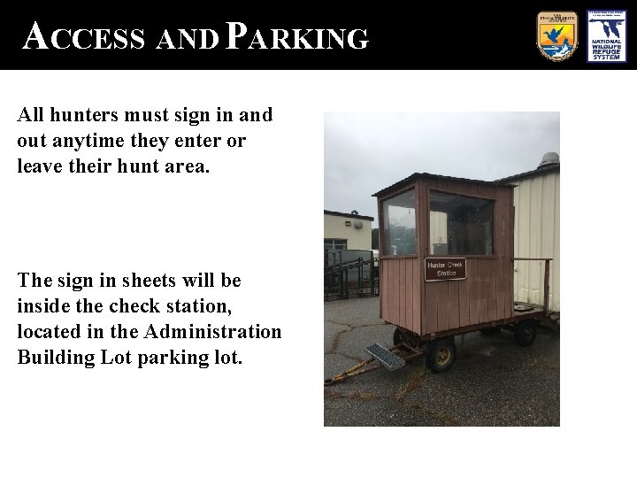 ACCESS AND PARKING All hunters must sign in and out anytime they enter or
