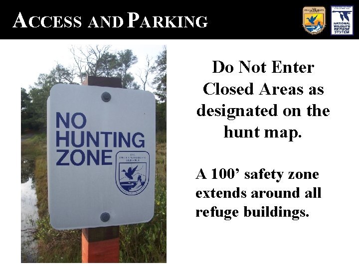 ACCESS AND PARKING Do Not Enter Closed Areas as designated on the hunt map.