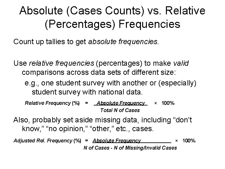 Absolute (Cases Counts) vs. Relative (Percentages) Frequencies Count up tallies to get absolute frequencies. Absolute (Cases Counts) vs. Relative (Percentages) Frequencies Count up tallies to get absolute frequencies.