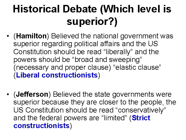 Historical Debate (Which level is superior? ) • (Hamilton) Believed the national government was