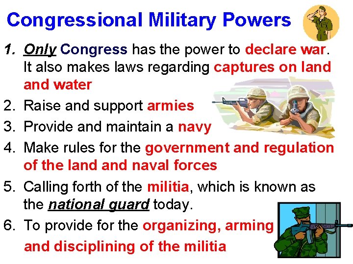 Congressional Military Powers 1. Only Congress has the power to declare war. It also