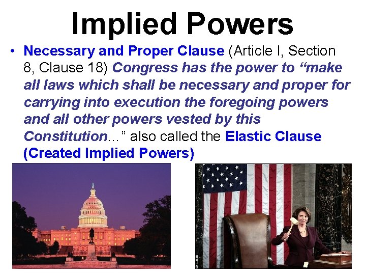 Implied Powers • Necessary and Proper Clause (Article I, Section 8, Clause 18) Congress