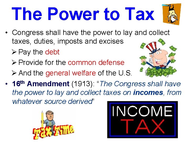 The Power to Tax • Congress shall have the power to lay and collect