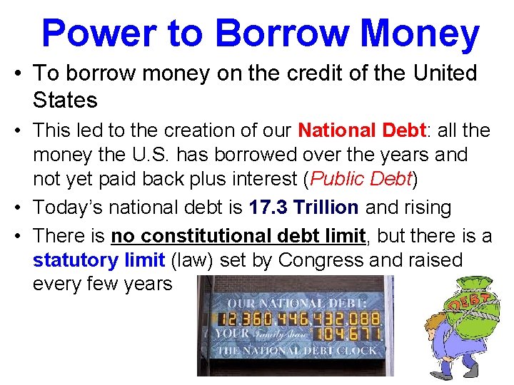 Power to Borrow Money • To borrow money on the credit of the United
