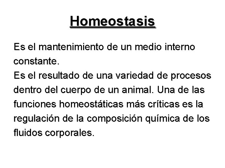 Homeostasis Es el mantenimiento de un medio interno constante. Es el resultado de una