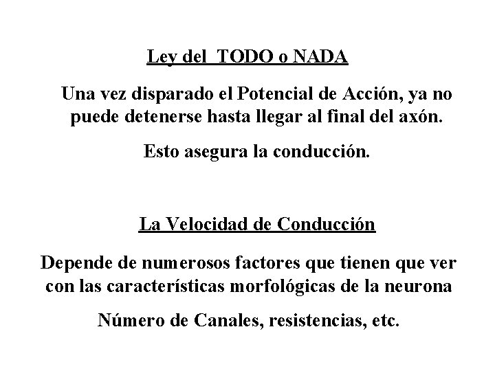 Ley del TODO o NADA Una vez disparado el Potencial de Acción, ya no