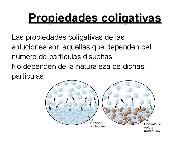 Propiedades coligativas Las propiedades coligativas de las soluciones son aquellas que dependen del número