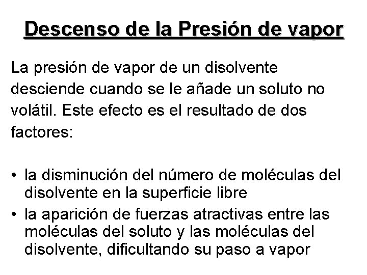 Descenso de la Presión de vapor La presión de vapor de un disolvente desciende