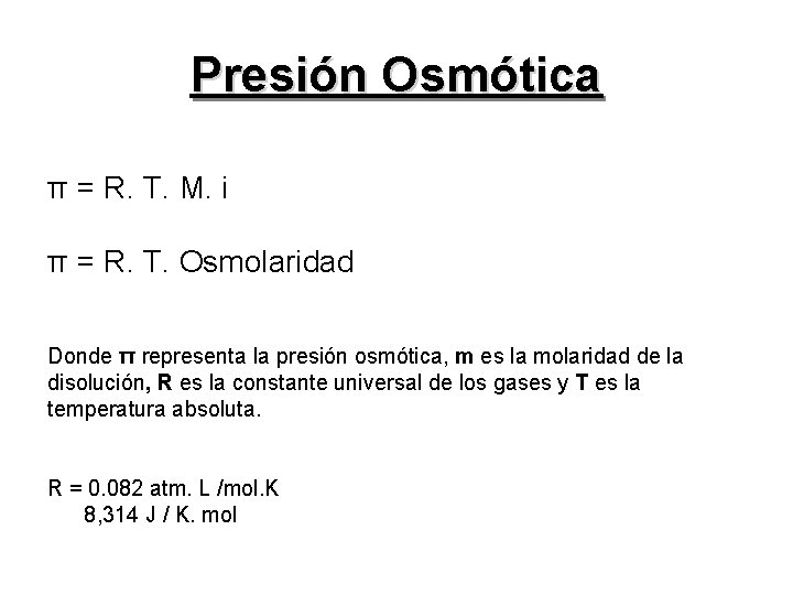Presión Osmótica π = R. T. M. i π = R. T. Osmolaridad Donde