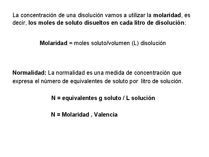 La concentración de una disolución vamos a utilizar la molaridad, es decir, los moles