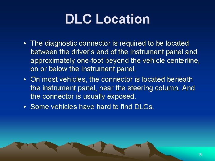 DLC Location • The diagnostic connector is required to be located between the driver’s