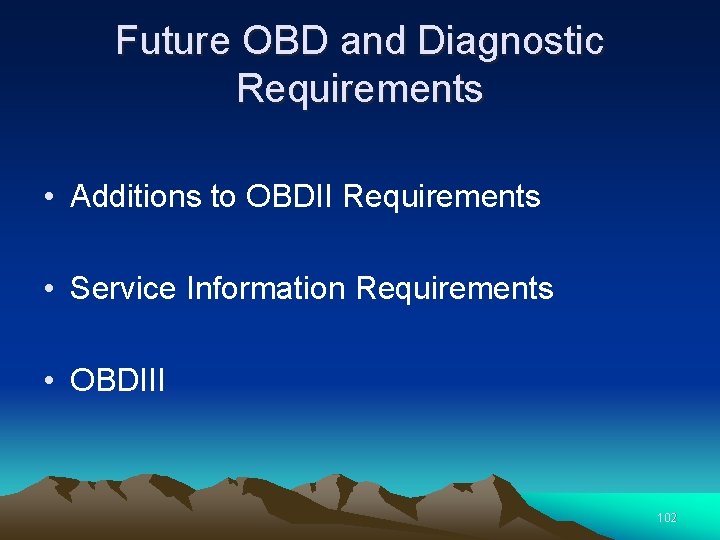 Future OBD and Diagnostic Requirements • Additions to OBDII Requirements • Service Information Requirements