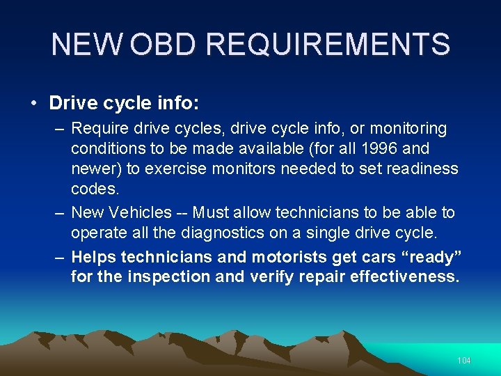 NEW OBD REQUIREMENTS • Drive cycle info: – Require drive cycles, drive cycle info,