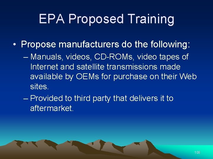 EPA Proposed Training • Propose manufacturers do the following: – Manuals, videos, CD-ROMs, video