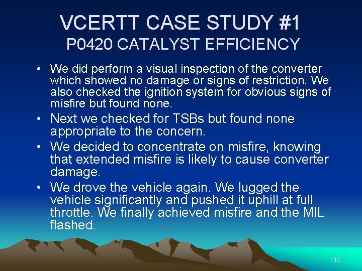 VCERTT CASE STUDY #1 P 0420 CATALYST EFFICIENCY • We did perform a visual