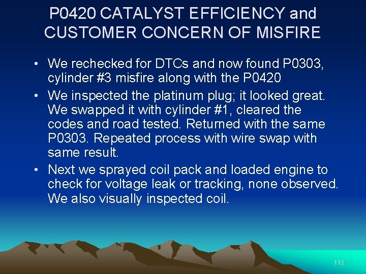 P 0420 CATALYST EFFICIENCY and CUSTOMER CONCERN OF MISFIRE • We rechecked for DTCs