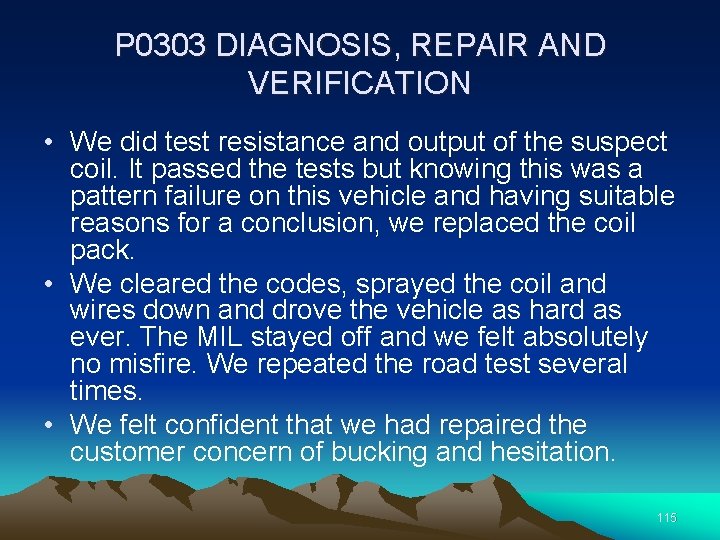 P 0303 DIAGNOSIS, REPAIR AND VERIFICATION • We did test resistance and output of