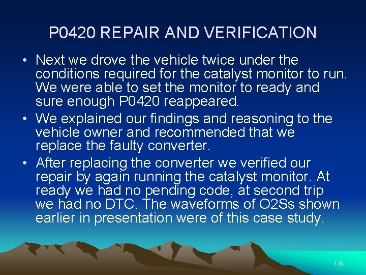 P 0420 REPAIR AND VERIFICATION • Next we drove the vehicle twice under the