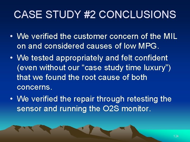 CASE STUDY #2 CONCLUSIONS • We verified the customer concern of the MIL on