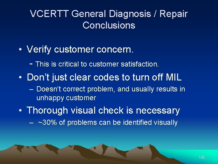 VCERTT General Diagnosis / Repair Conclusions • Verify customer concern. - This is critical