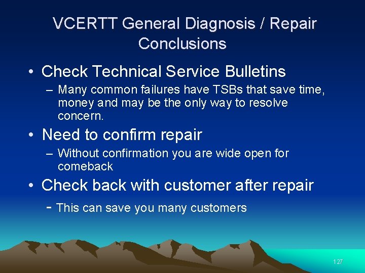  VCERTT General Diagnosis / Repair Conclusions • Check Technical Service Bulletins – Many