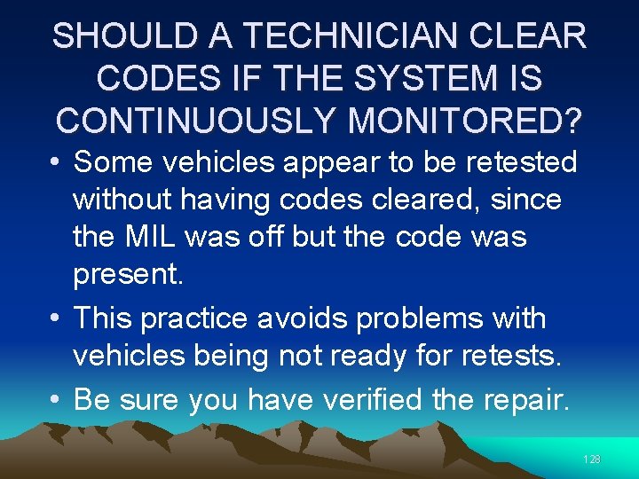 SHOULD A TECHNICIAN CLEAR CODES IF THE SYSTEM IS CONTINUOUSLY MONITORED? • Some vehicles