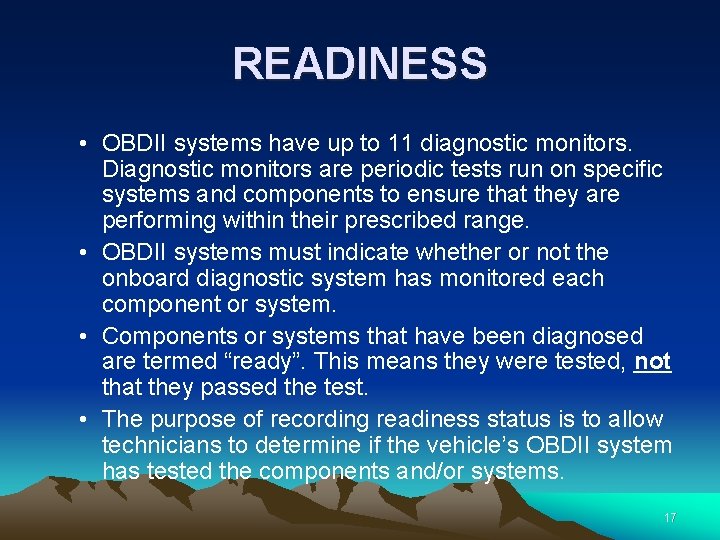 READINESS • OBDII systems have up to 11 diagnostic monitors. Diagnostic monitors are periodic