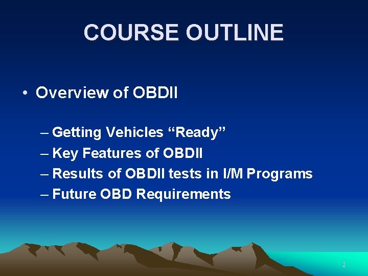 COURSE OUTLINE • Overview of OBDII – Getting Vehicles “Ready” – Key Features of