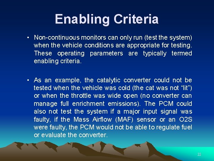 Enabling Criteria • Non-continuous monitors can only run (test the system) when the vehicle