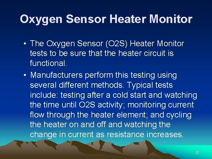 Oxygen Sensor Heater Monitor • The Oxygen Sensor (O 2 S) Heater Monitor tests