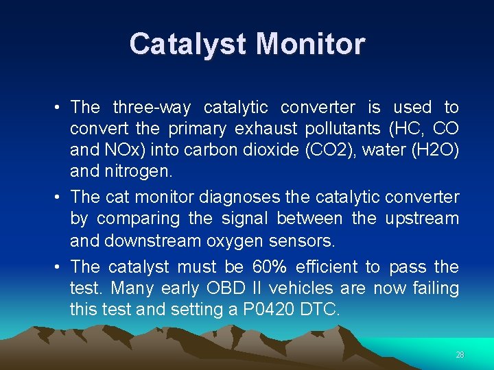 Catalyst Monitor • The three-way catalytic converter is used to convert the primary exhaust