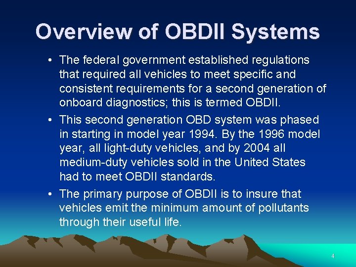 Overview of OBDII Systems • The federal government established regulations that required all vehicles