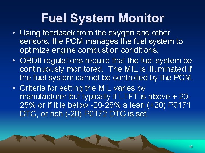 Fuel System Monitor • Using feedback from the oxygen and other sensors, the PCM