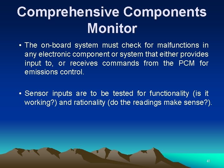 Comprehensive Components Monitor • The on-board system must check for malfunctions in any electronic