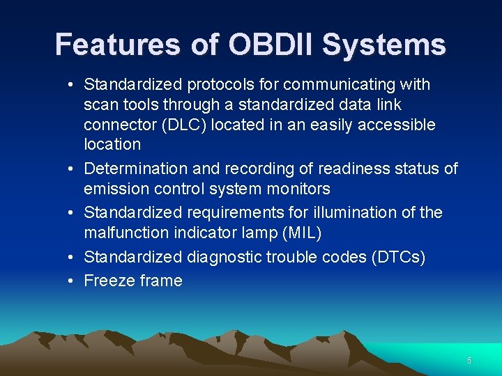 Features of OBDII Systems • Standardized protocols for communicating with scan tools through a