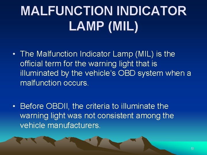 MALFUNCTION INDICATOR LAMP (MIL) • The Malfunction Indicator Lamp (MIL) is the official term