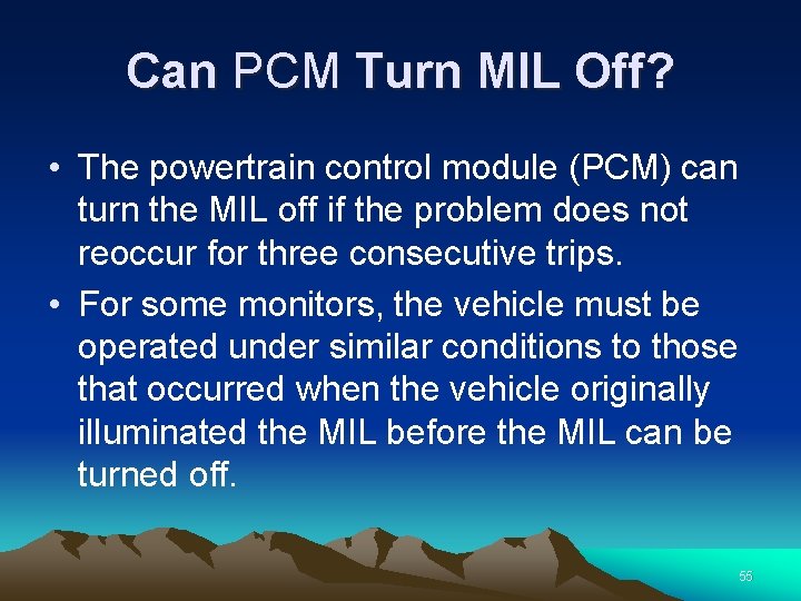 Can PCM Turn MIL Off? • The powertrain control module (PCM) can turn the