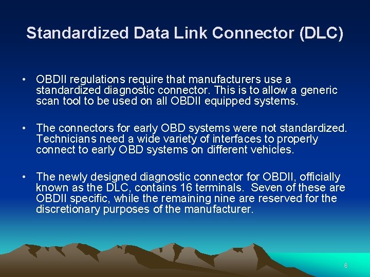Standardized Data Link Connector (DLC) • OBDII regulations require that manufacturers use a standardized