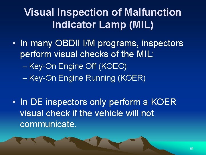 Visual Inspection of Malfunction Indicator Lamp (MIL) • In many OBDII I/M programs, inspectors