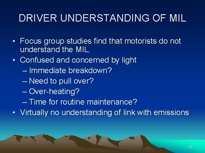 DRIVER UNDERSTANDING OF MIL • Focus group studies find that motorists do not understand