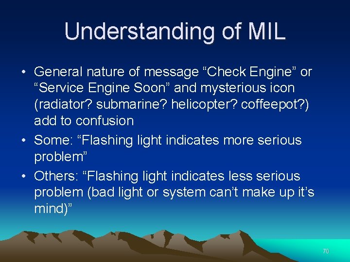 Understanding of MIL • General nature of message “Check Engine” or “Service Engine Soon”