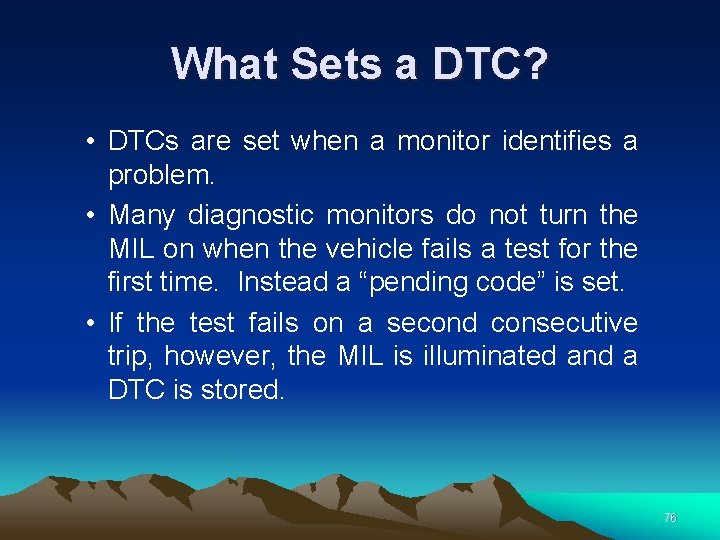 What Sets a DTC? • DTCs are set when a monitor identifies a problem.