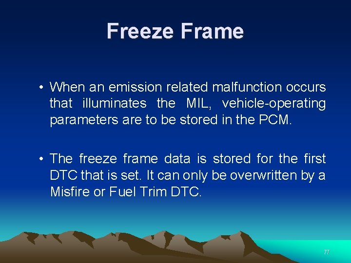 Freeze Frame • When an emission related malfunction occurs that illuminates the MIL, vehicle-operating