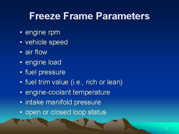 Freeze Frame Parameters • • • engine rpm vehicle speed air flow engine load