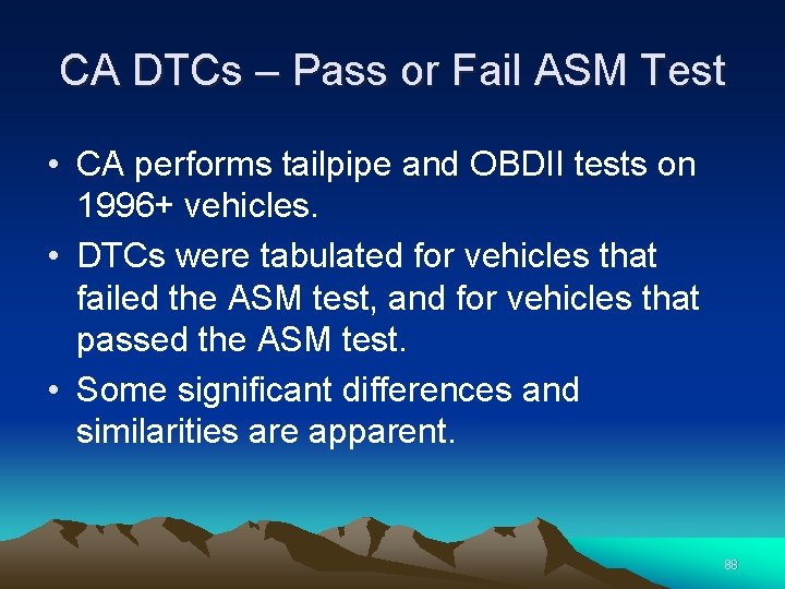 CA DTCs – Pass or Fail ASM Test • CA performs tailpipe and OBDII